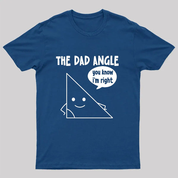 The Dad Angle You Know I'm Right Nerd T-Shirt
