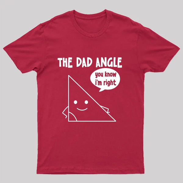 The Dad Angle You Know I'm Right Nerd T-Shirt