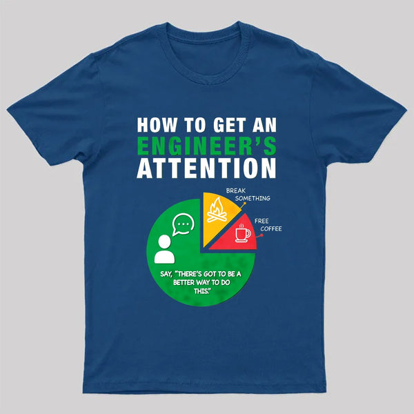 How To Get An Engineer's Attention T-Shirt