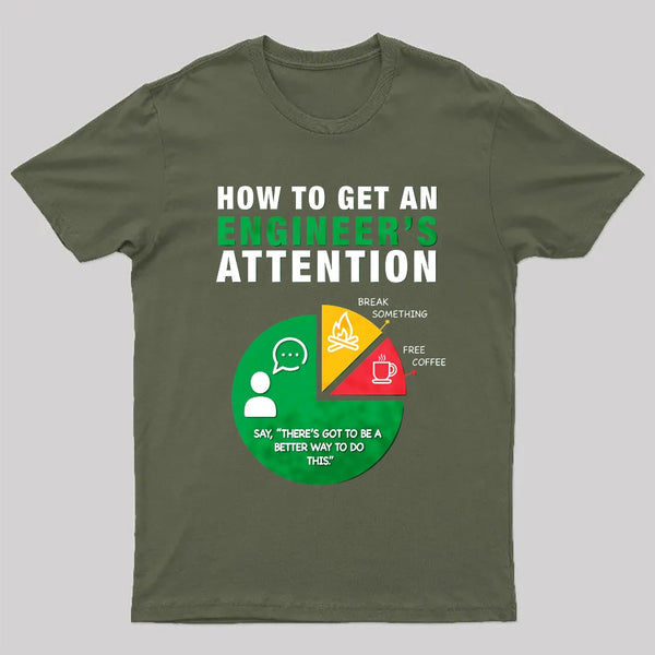 How To Get An Engineer's Attention T-Shirt