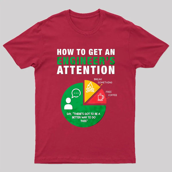 How To Get An Engineer's Attention T-Shirt