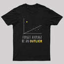 Forget Average Be An Outlier Funny Math Noirty Designs T-Shirt