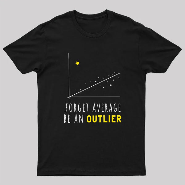 Forget Average Be An Outlier Funny Math Noirty Designs T-Shirt