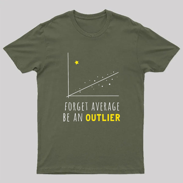 Forget Average Be An Outlier Funny Math Noirty Designs T-Shirt