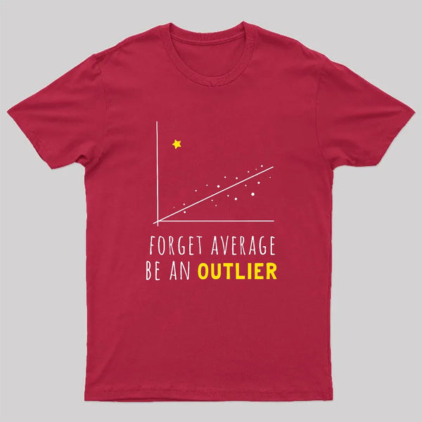 Forget Average Be An Outlier Funny Math Noirty Designs T-Shirt