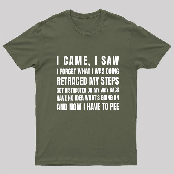 I Came, I Saw, I Have To Pee T-Shirt