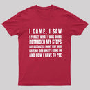 I Came, I Saw, I Have To Pee T-Shirt