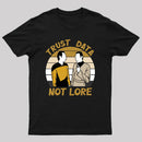 Trust Data Not Lore T-Shirt