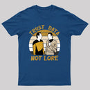 Trust Data Not Lore T-Shirt