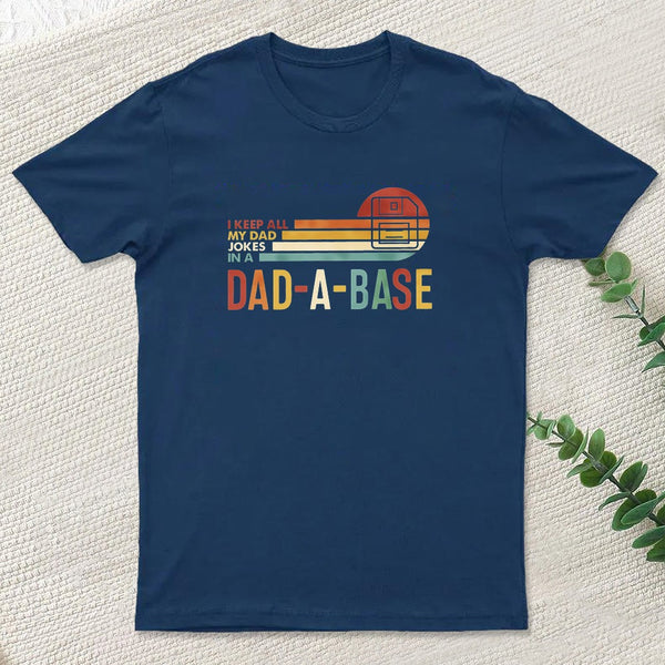 I Keep All My Dad Jokes In A Dad-a-base Geek T-Shirt