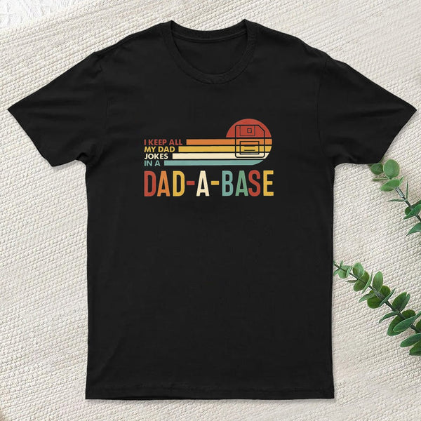 I Keep All My Dad Jokes In A Dad-a-base Geek T-Shirt