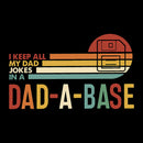 I Keep All My Dad Jokes In A Dad-a-base Geek T-Shirt