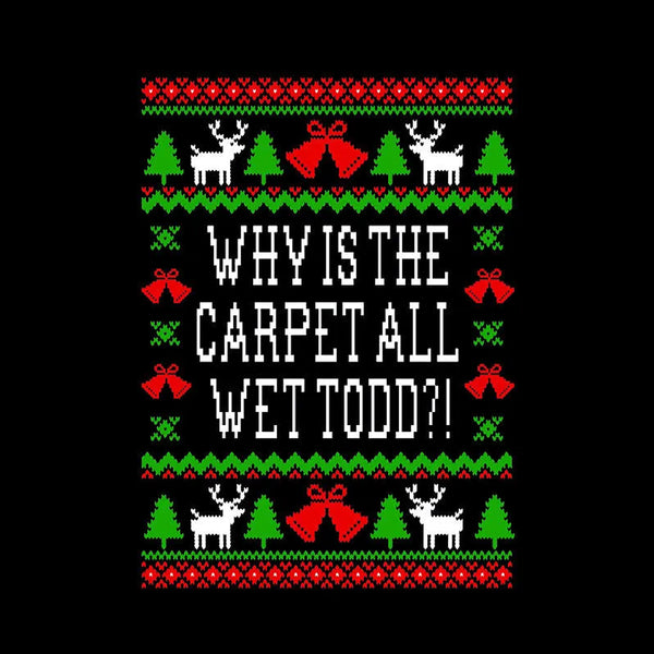 Why Is The Carpet All Wet Todd T-Shirt