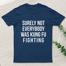 Surely Not Everybody Was Kung Fu Fighting Geek T-Shirt