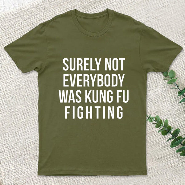 Surely Not Everybody Was Kung Fu Fighting Geek T-Shirt