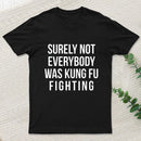 Surely Not Everybody Was Kung Fu Fighting Geek T-Shirt