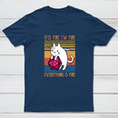 Cat It's Fine I'm Fine Everything's Fine Geek T-Shirt