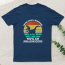 Never Fight A Dinosaur You'll Get Jurasskicked Geek T-Shirt