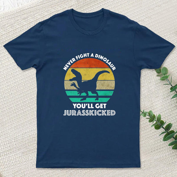 Never Fight A Dinosaur You'll Get Jurasskicked Geek T-Shirt