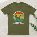 Never Fight A Dinosaur You'll Get Jurasskicked Geek T-Shirt