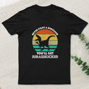 Never Fight A Dinosaur You'll Get Jurasskicked Geek T-Shirt