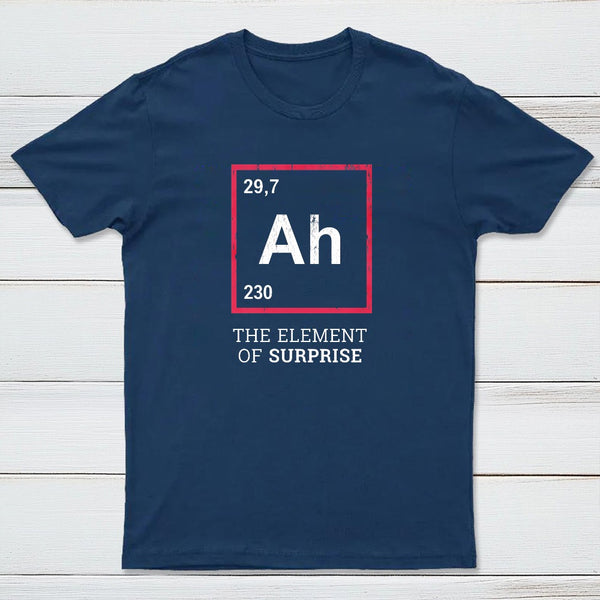 Ah The Element Of Surprise T-Shirt