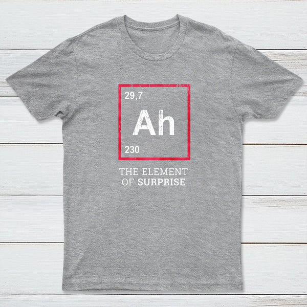 Ah The Element Of Surprise T-Shirt