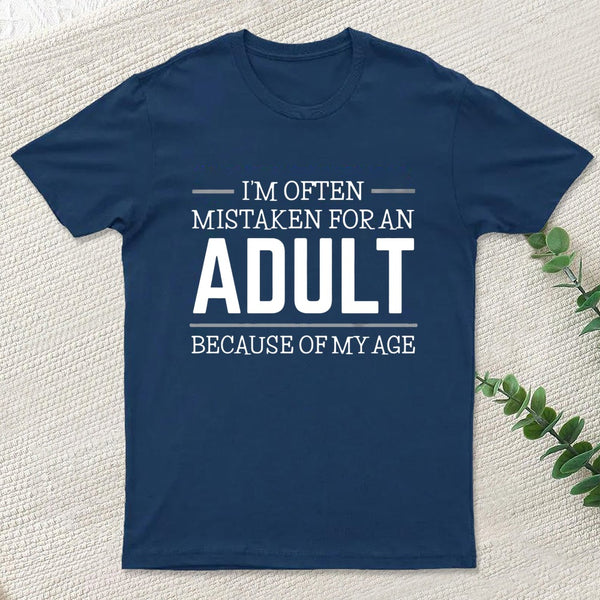 Because of my Age Funny Quotes Geek T-Shirt