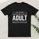 Because of my Age Funny Quotes Geek T-Shirt