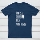 That's A Horrible Idea What Time Geek T-Shirt