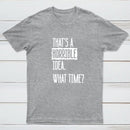 That's A Horrible Idea What Time Geek T-Shirt