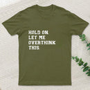 Hold On Let Me Overthink This Geek T-Shirt