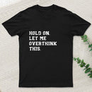 Hold On Let Me Overthink This Geek T-Shirt