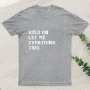 Hold On Let Me Overthink This Geek T-Shirt