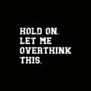 Hold On Let Me Overthink This Geek T-Shirt
