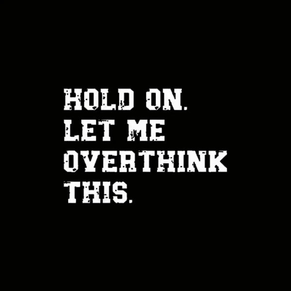 Hold On Let Me Overthink This Geek T-Shirt