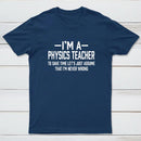 I'm a Physics Teacher Classic T-Shirt