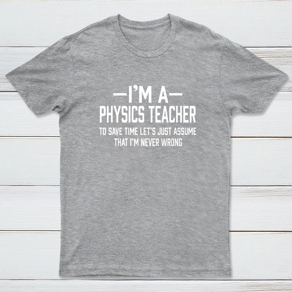 I'm a Physics Teacher Classic T-Shirt