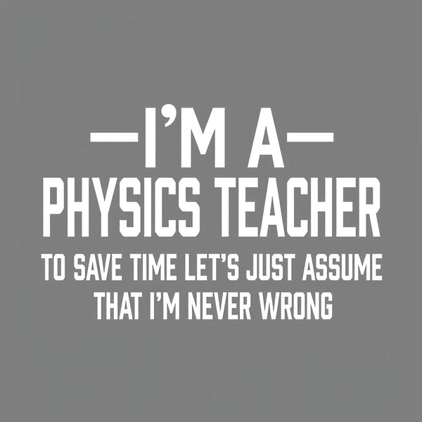 I'm a Physics Teacher Classic T-Shirt