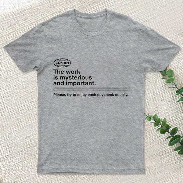 Severance The Work Is Mysterious And Important teeforgeeks T-Shirt