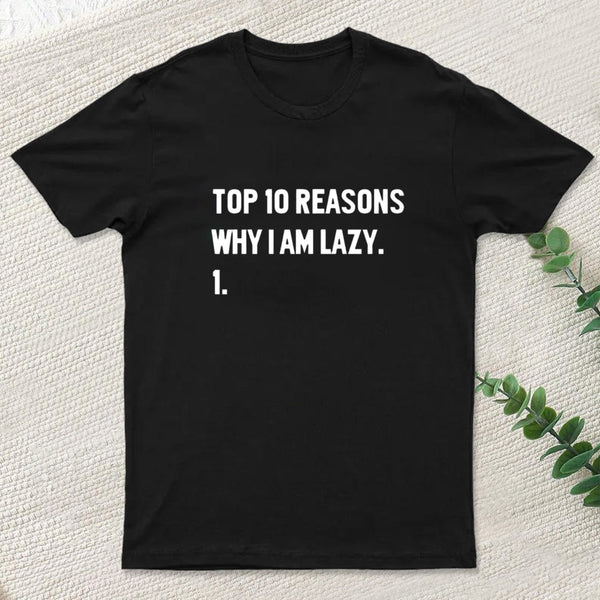 Top 10 Reasons Why Im Lazy T-Shirt