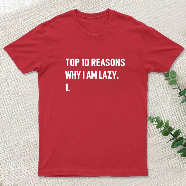 Top 10 Reasons Why Im Lazy T-Shirt