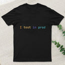 I Test In Prod teeforgeeks T-Shirt