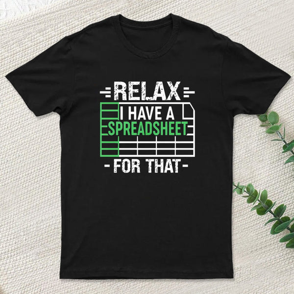 Relax I Have A Spreadsheet teeforgeeks T-Shirt