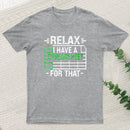 Relax I Have A Spreadsheet teeforgeeks T-Shirt