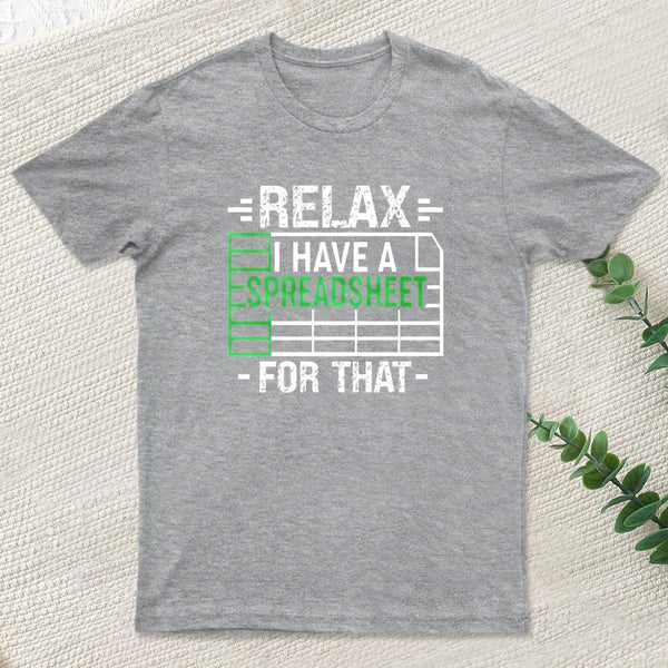 Relax I Have A Spreadsheet teeforgeeks T-Shirt