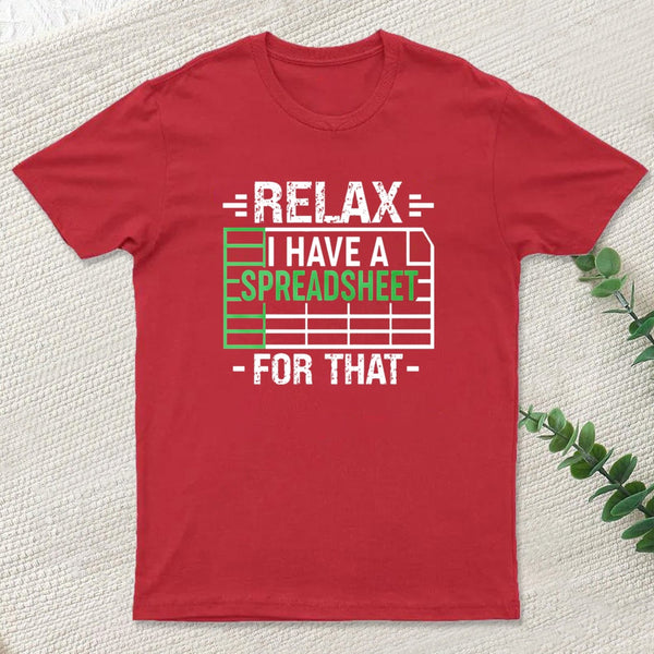 Relax I Have A Spreadsheet teeforgeeks T-Shirt