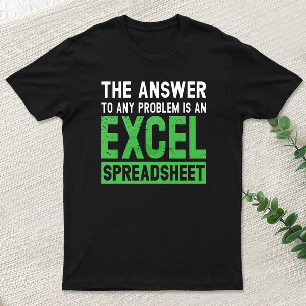The Answer To Any Problem Is An Excel teeforgeeks T-Shirt