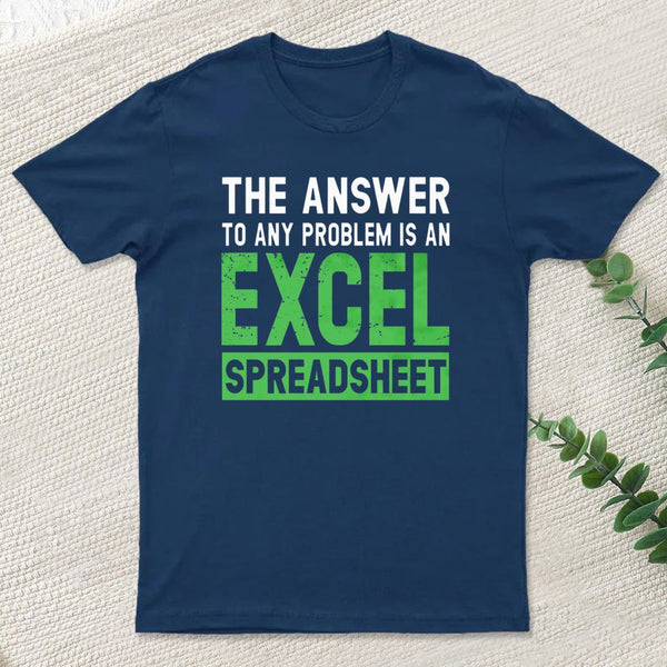 The Answer To Any Problem Is An Excel teeforgeeks T-Shirt