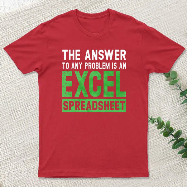 The Answer To Any Problem Is An Excel teeforgeeks T-Shirt